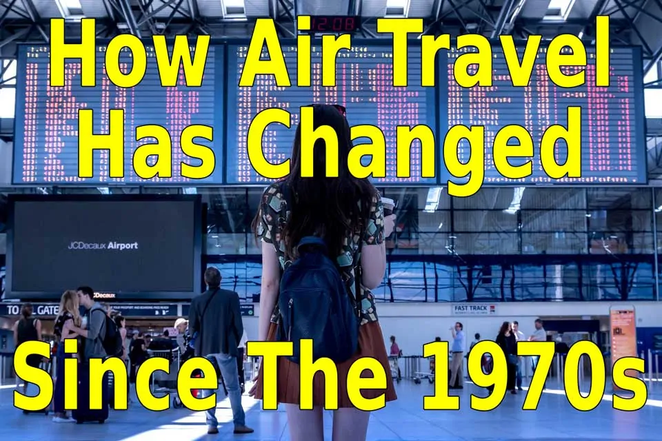 How Air Travel Has Changed in the Last 40+ Years – for The Worst!