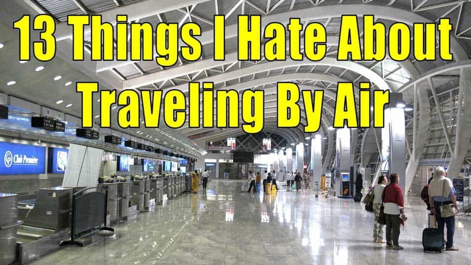 13 Things I Hate About Traveling By Air