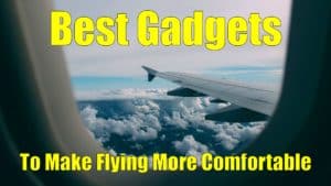 best gadgets to make flying more comfortable