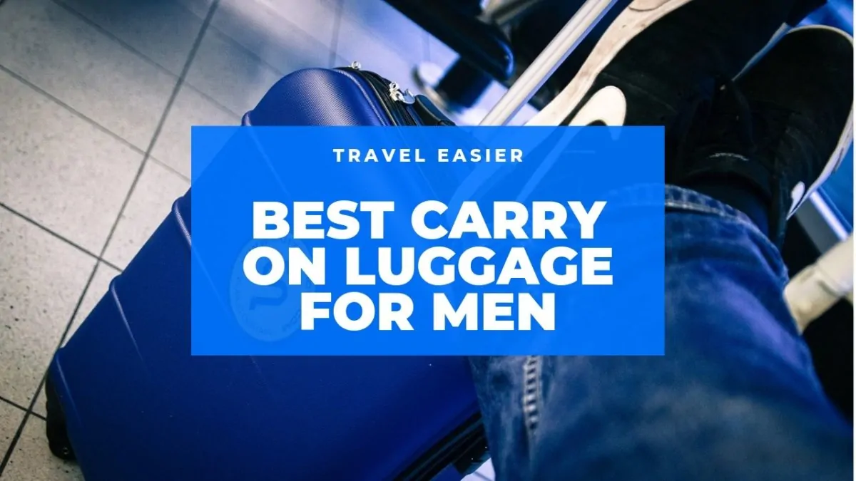 Best Carry On Luggage for Men (Real Examples From Real People)
