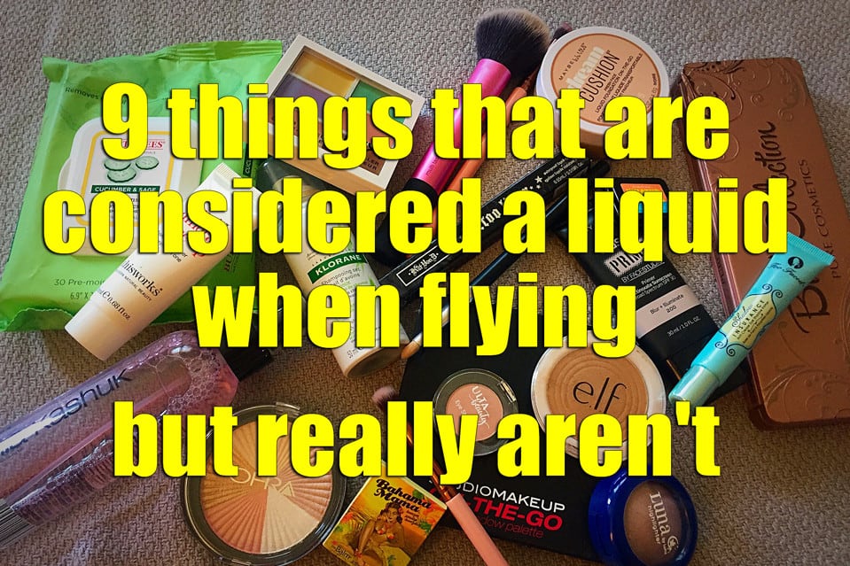 9 things considered a liquid when flying that really aren’t