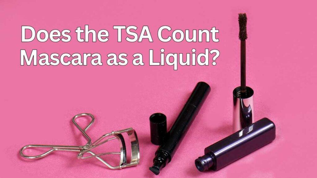Does Mascara Count As A Liquid