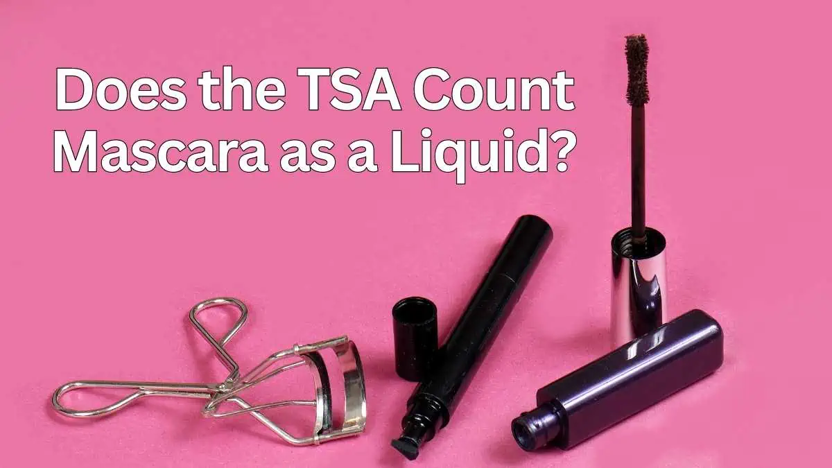 Does Mascara Count as a Liquid? TSA Rules
