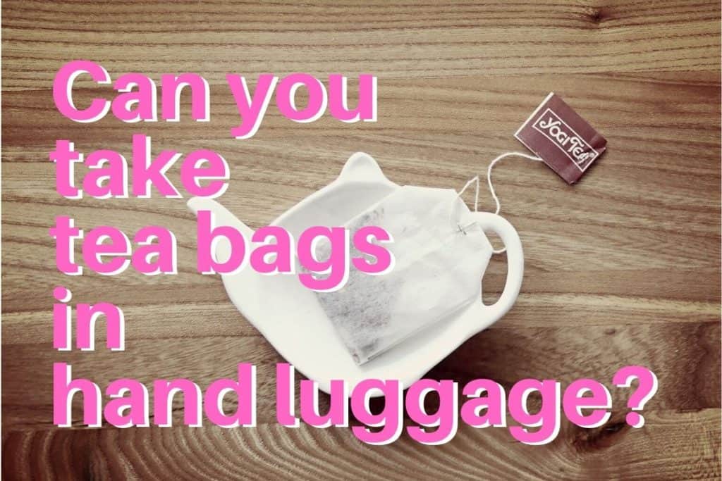 Can you take tea bags in hand luggage?