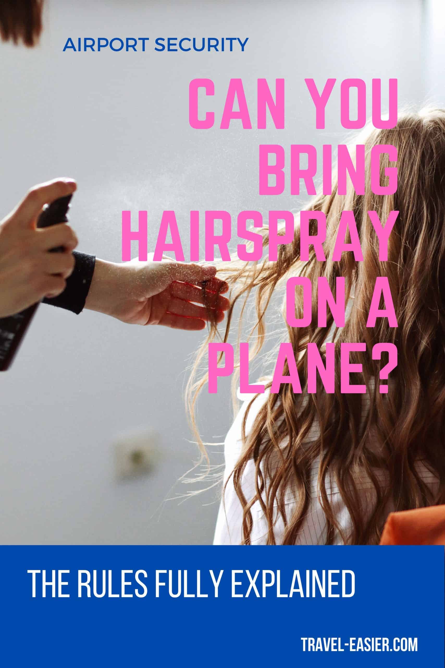 Can You Bring Hairspray On A Plane The Rules Explained