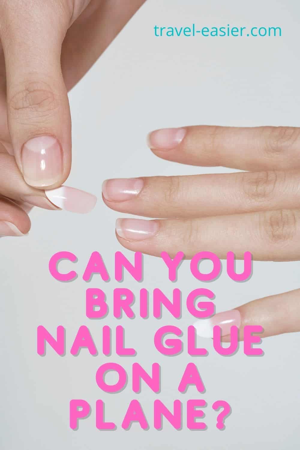 Can You Bring Nail Glue on a Plane? Travel Easier