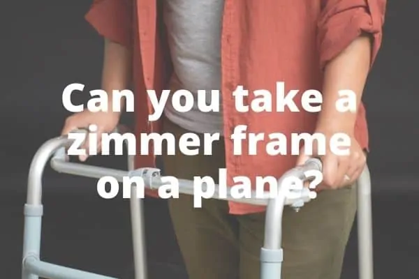 Can you Take a Walking Frame on a Plane?