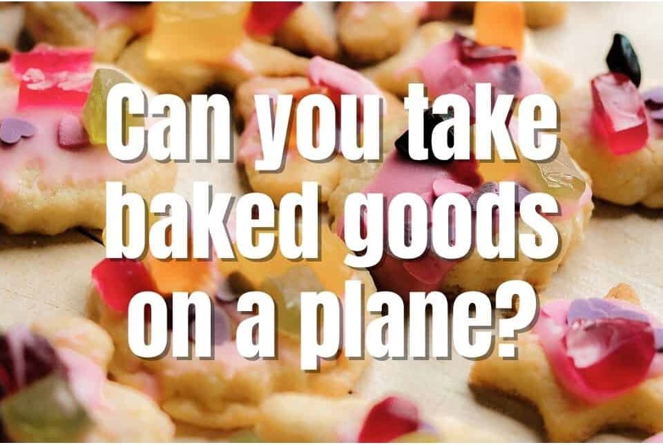 Can I Bring Baked Goods on A Plane?