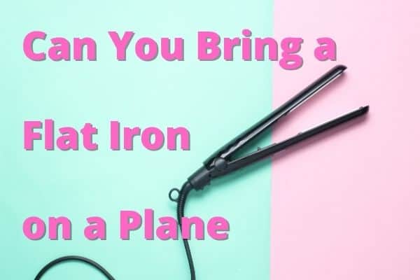 Can You Bring a Flat Iron on a Plane? 1