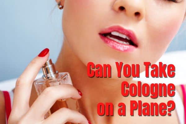 Can You Bring Cologne on a Plane?