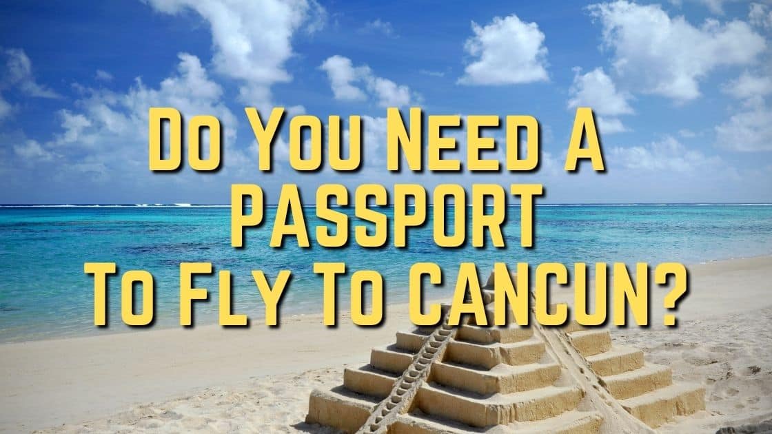 Do You Need A Passport To Fly To Cancun?