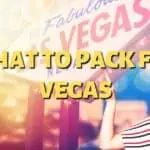 Las Vegas Packing List – What to Take to Vegas