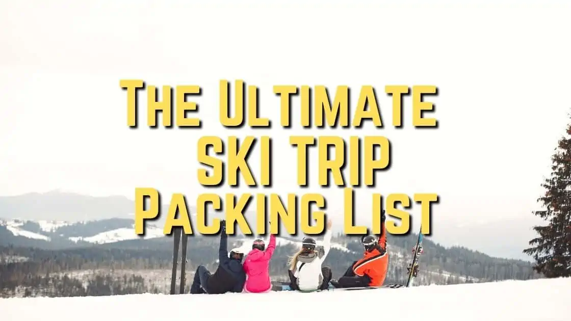 The Ultimate Ski Trip Packing List