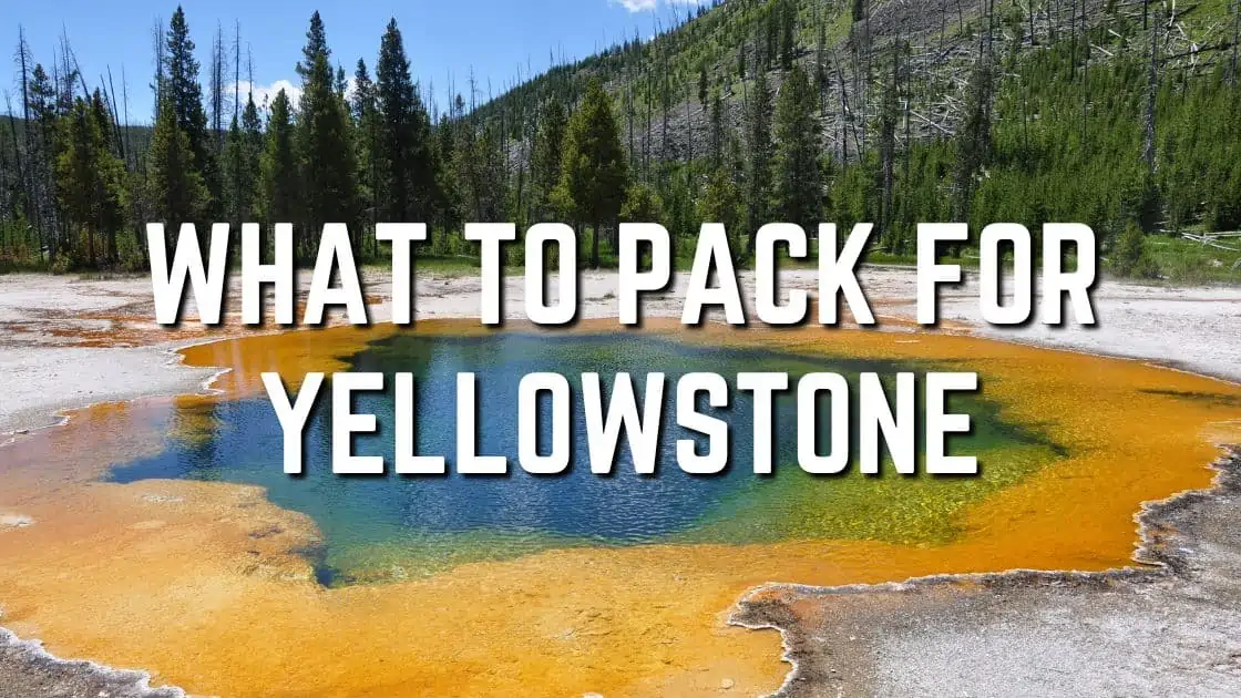 What To Pack For Yellowstone [The Ultimate Packing Guide]