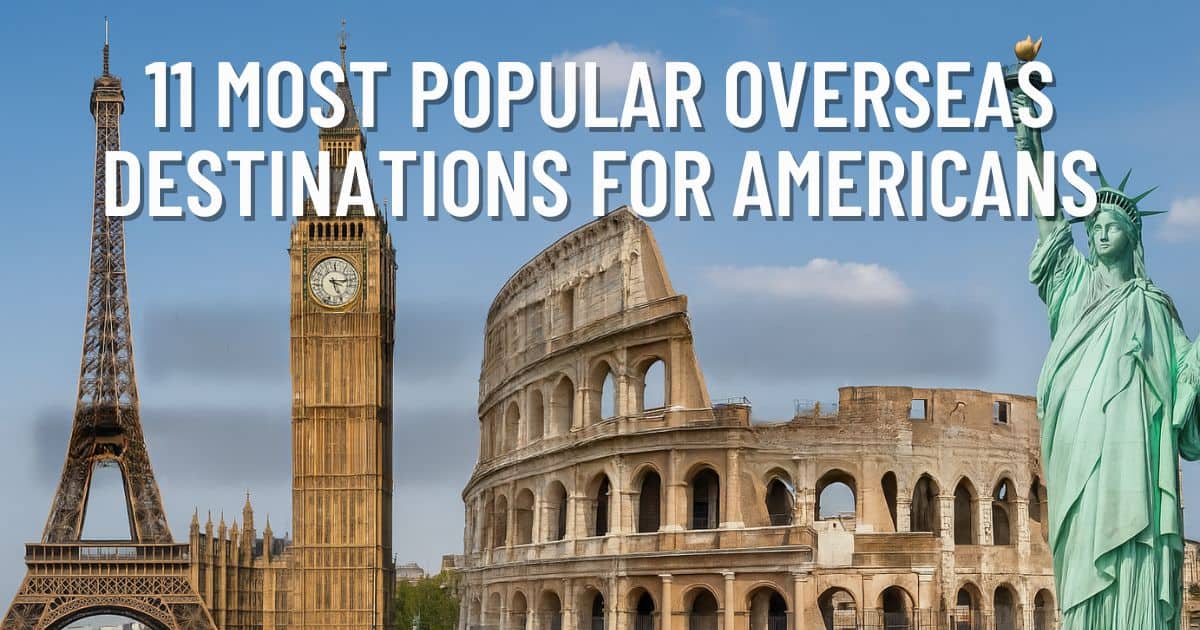 11 Most Popular Overseas Destinations for Americans