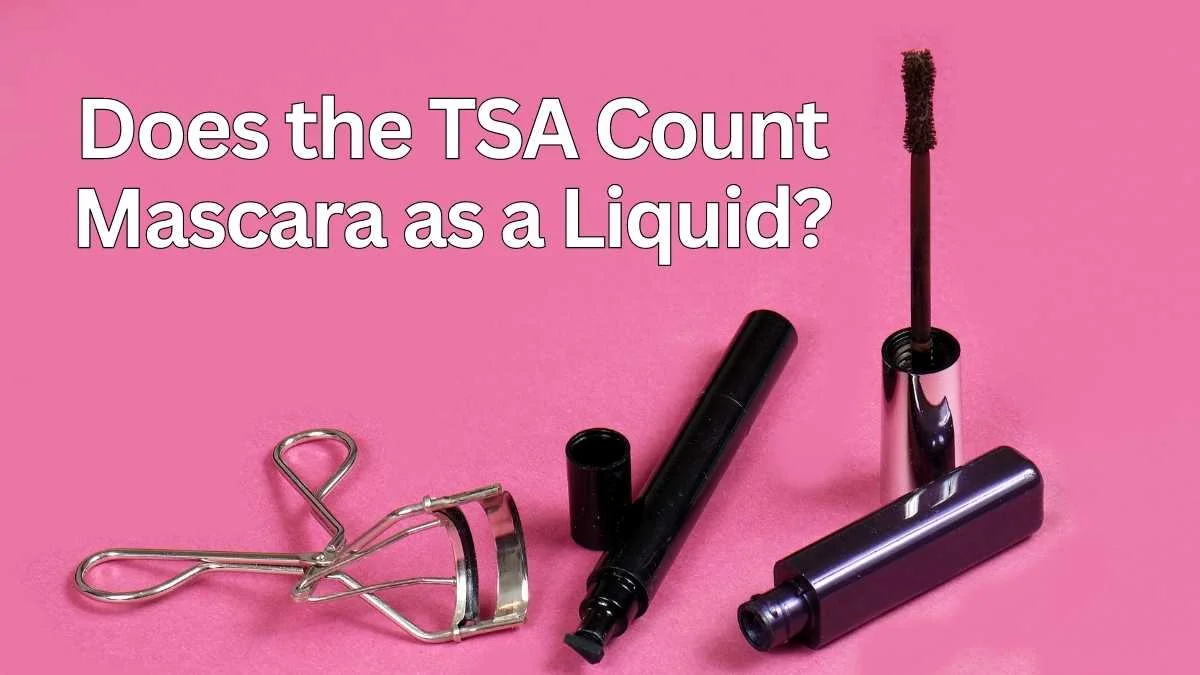 Does Mascara Count as a Liquid? TSA Rules 1 Does Mascara Count as a Liquid? TSA Rules